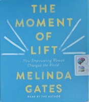 The Moment of Lift - How Empowering Women Changes the World written by Melinda Gates performed by Melinda Gates on Audio CD (Unabridged)